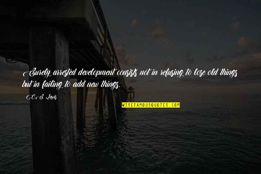 Faunet Quotes By C.S. Lewis: Surely arrested development consists not in refusing to Faunet Quotes By C.S. Lewis: Surely arrested development consists not in refusing to