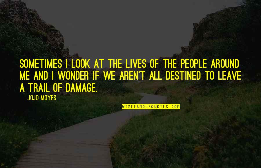Faunet Quotes By Jojo Moyes: Sometimes I look at the lives of the Faunet Quotes By Jojo Moyes: Sometimes I look at the lives of the