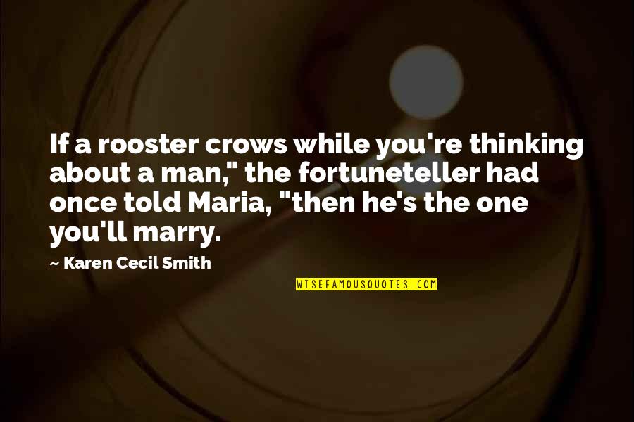 Faunivory Quotes By Karen Cecil Smith: If a rooster crows while you're thinking about