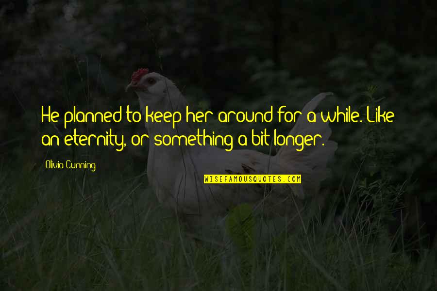 Faunivory Quotes By Olivia Cunning: He planned to keep her around for a