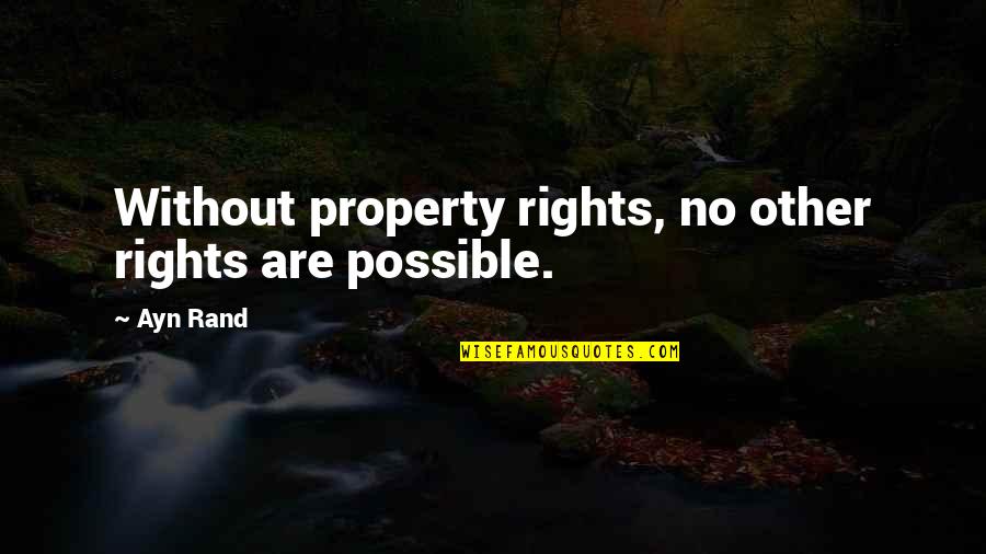 Fauns Quotes By Ayn Rand: Without property rights, no other rights are possible.