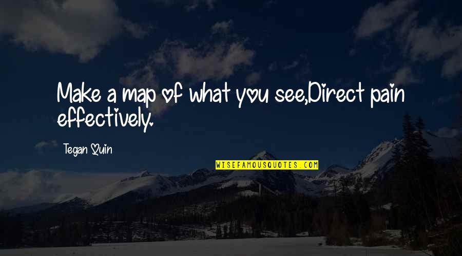 Fauquier County Quotes By Tegan Quin: Make a map of what you see,Direct pain