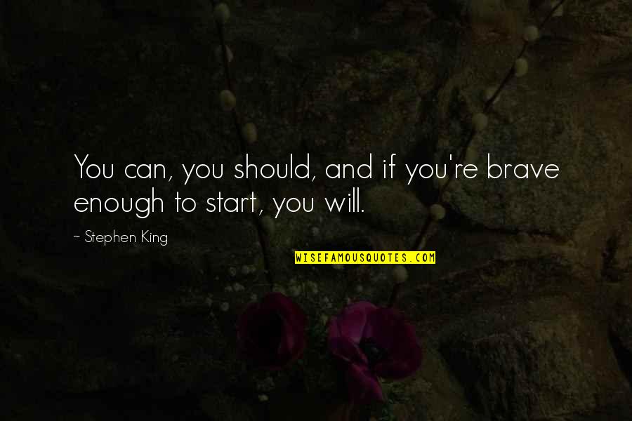 Faura Marble Quotes By Stephen King: You can, you should, and if you're brave