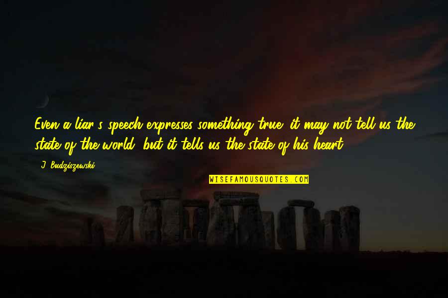 Fausnaught Day 2021 Quotes By J. Budziszewski: Even a liar's speech expresses something true; it Fausnaught Day 2021 Quotes By J. Budziszewski: Even a liar's speech expresses something true; it