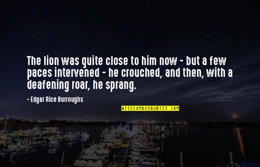 Fausse Carte Quotes By Edgar Rice Burroughs: The lion was quite close to him now Fausse Carte Quotes By Edgar Rice Burroughs: The lion was quite close to him now