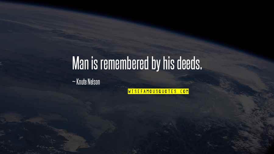 Fausse Carte Quotes By Knute Nelson: Man is remembered by his deeds. Fausse Carte Quotes By Knute Nelson: Man is remembered by his deeds.