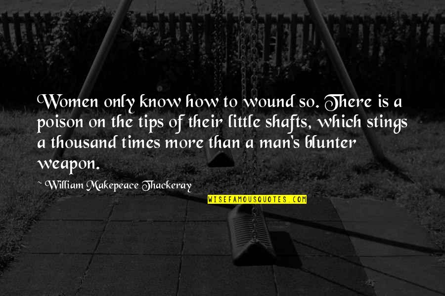 Fausses Confidences Quotes By William Makepeace Thackeray: Women only know how to wound so. There