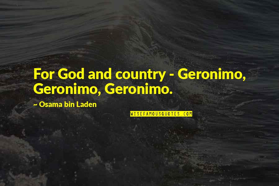 Fausses Rumeurs Quotes By Osama Bin Laden: For God and country - Geronimo, Geronimo, Geronimo. Fausses Rumeurs Quotes By Osama Bin Laden: For God and country - Geronimo, Geronimo, Geronimo.