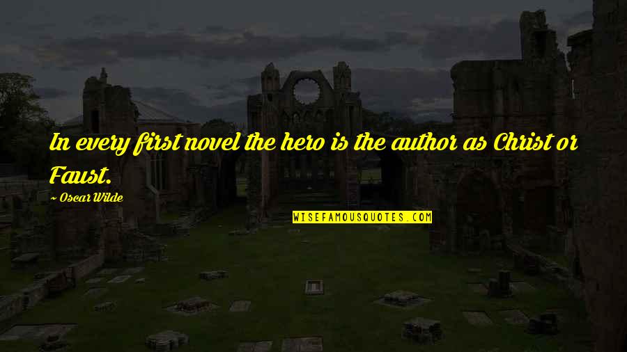 Faust Quotes By Oscar Wilde: In every first novel the hero is the