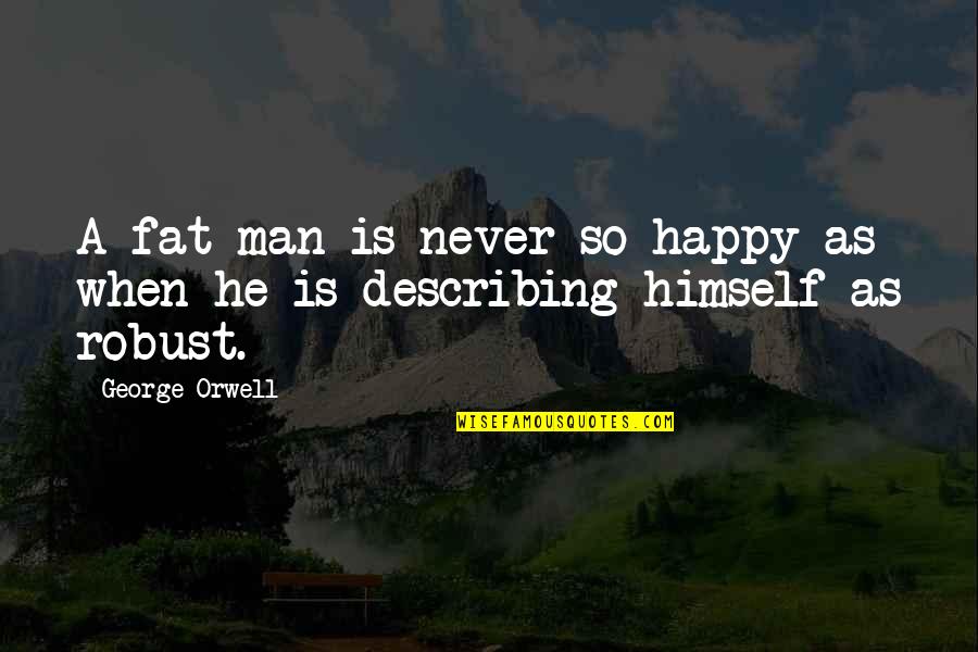 Faustian Bargain Quotes By George Orwell: A fat man is never so happy as