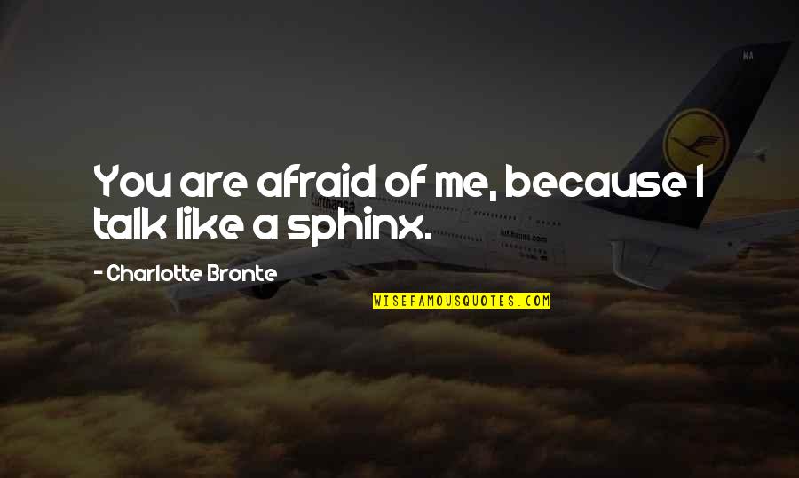 Faustin Soulouque Quotes By Charlotte Bronte: You are afraid of me, because I talk Faustin Soulouque Quotes By Charlotte Bronte: You are afraid of me, because I talk
