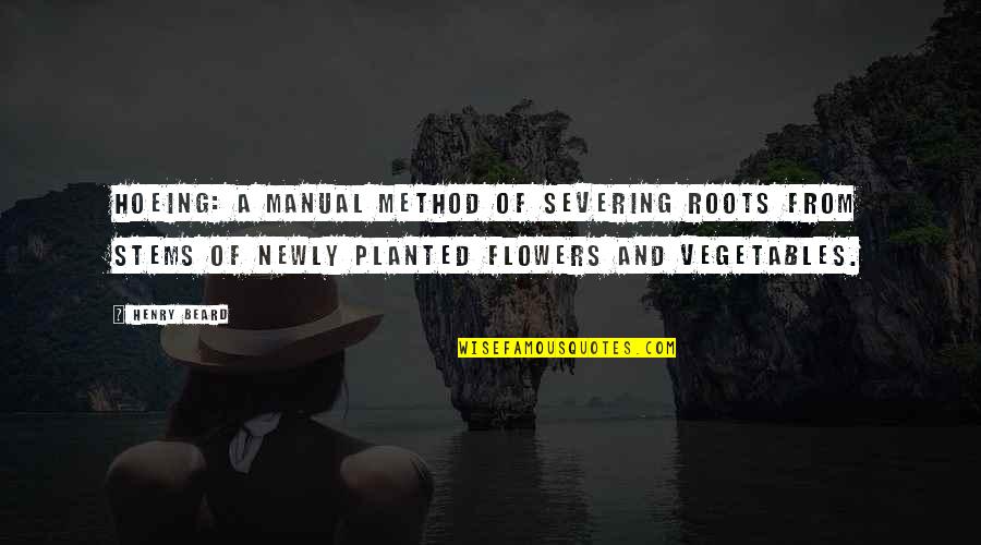 Faustin Soulouque Quotes By Henry Beard: Hoeing: A manual method of severing roots from
