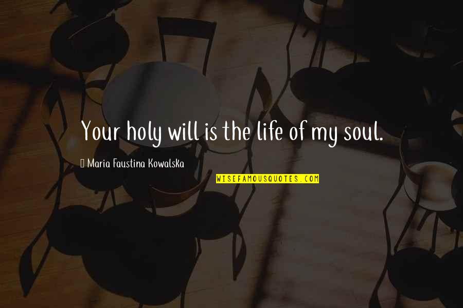 Faustina Kowalska Quotes By Maria Faustina Kowalska: Your holy will is the life of my