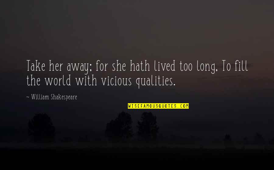 Faustina Movie Quotes By William Shakespeare: Take her away; for she hath lived too