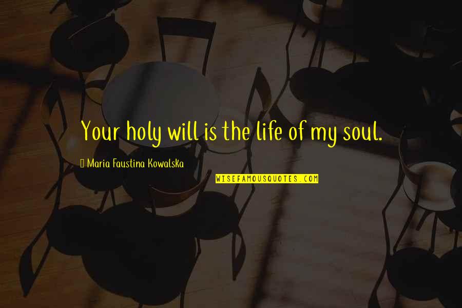 Faustina Quotes By Maria Faustina Kowalska: Your holy will is the life of my
