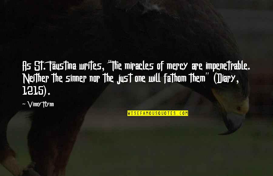 Faustina Quotes By Vinny Flynn: As St. Faustina writes, "The miracles of mercy