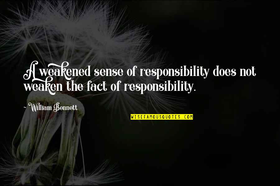 Faustine Steinmetz Quotes By William Bennett: A weakened sense of responsibility does not weaken