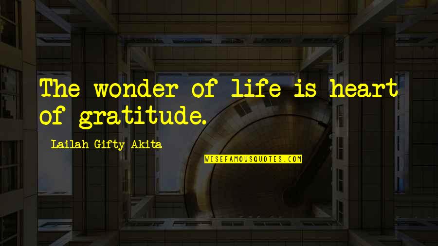 Faustini Art Quotes By Lailah Gifty Akita: The wonder of life is heart of gratitude.