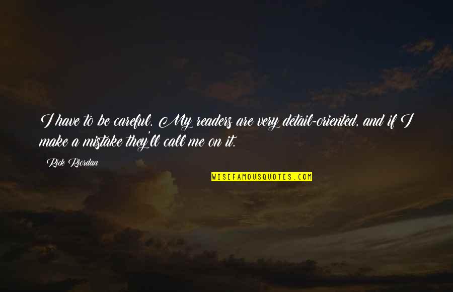 Faustini Winery Quotes By Rick Riordan: I have to be careful. My readers are Faustini Winery Quotes By Rick Riordan: I have to be careful. My readers are