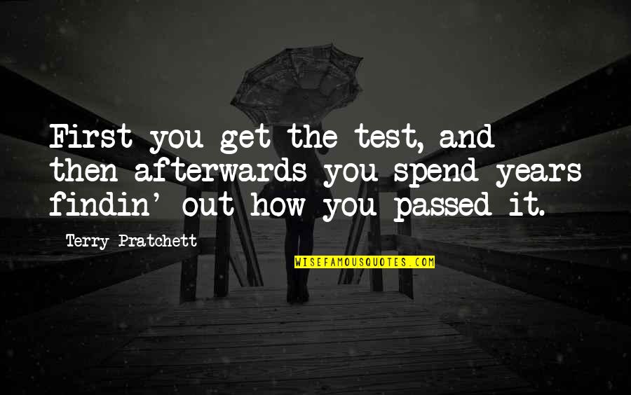 Faustini Wines Quotes By Terry Pratchett: First you get the test, and then afterwards Faustini Wines Quotes By Terry Pratchett: First you get the test, and then afterwards