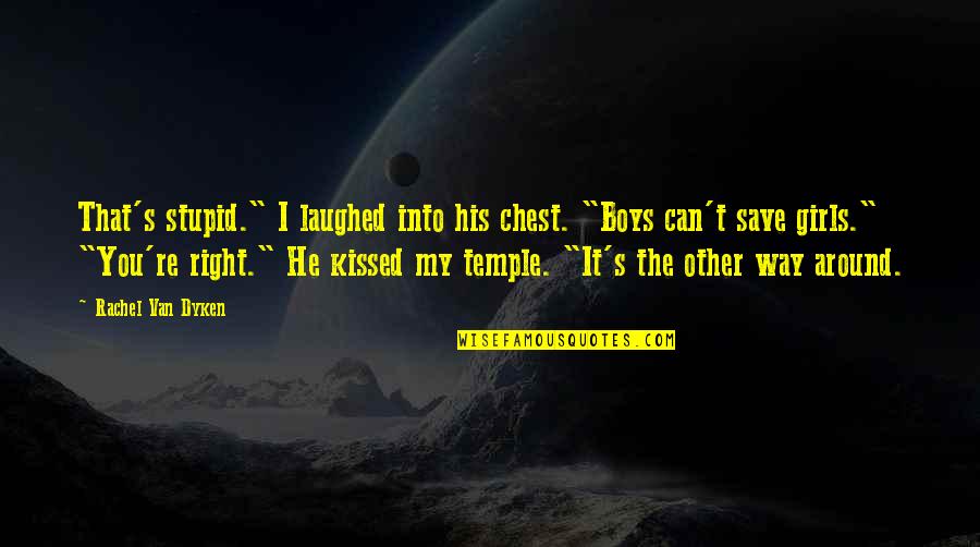 Faustino 1 Quotes By Rachel Van Dyken: That's stupid." I laughed into his chest. "Boys Faustino 1 Quotes By Rachel Van Dyken: That's stupid." I laughed into his chest. "Boys