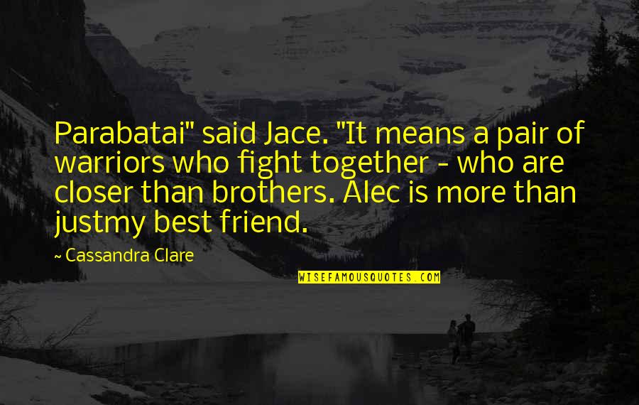 Faustino Asprilla Quotes By Cassandra Clare: Parabatai" said Jace. "It means a pair of