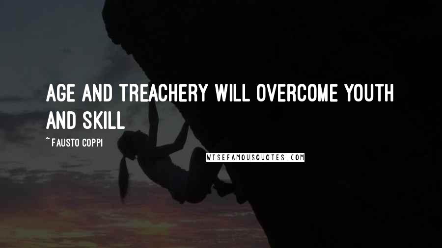 Fausto Coppi quotes: Age and treachery will overcome youth and skill