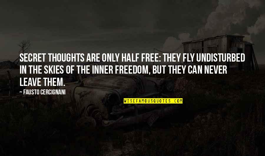 Fausto Quotes By Fausto Cercignani: Secret thoughts are only half free: they fly