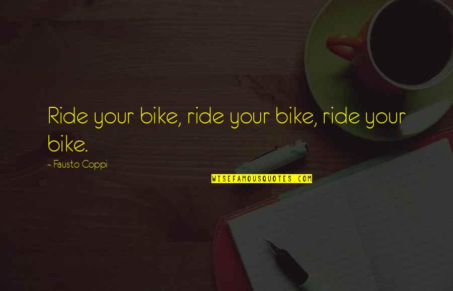 Fausto Quotes By Fausto Coppi: Ride your bike, ride your bike, ride your
