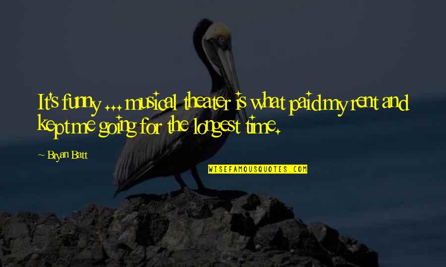 Faustus Blackwood Quotes By Bryan Batt: It's funny ... musical theater is what paid Faustus Blackwood Quotes By Bryan Batt: It's funny ... musical theater is what paid