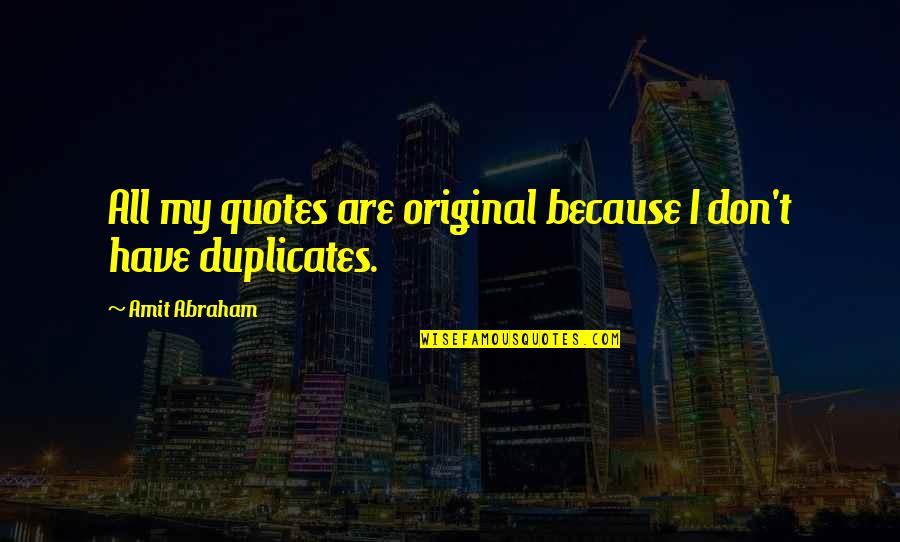 Faustyna Rysunek Quotes By Amit Abraham: All my quotes are original because I don't