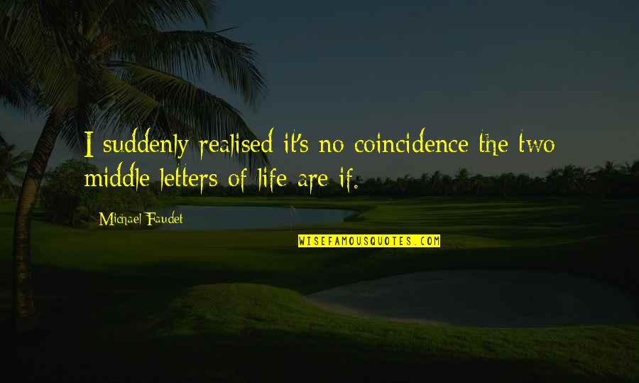 Fautes Quotes By Michael Faudet: I suddenly realised it's no coincidence the two