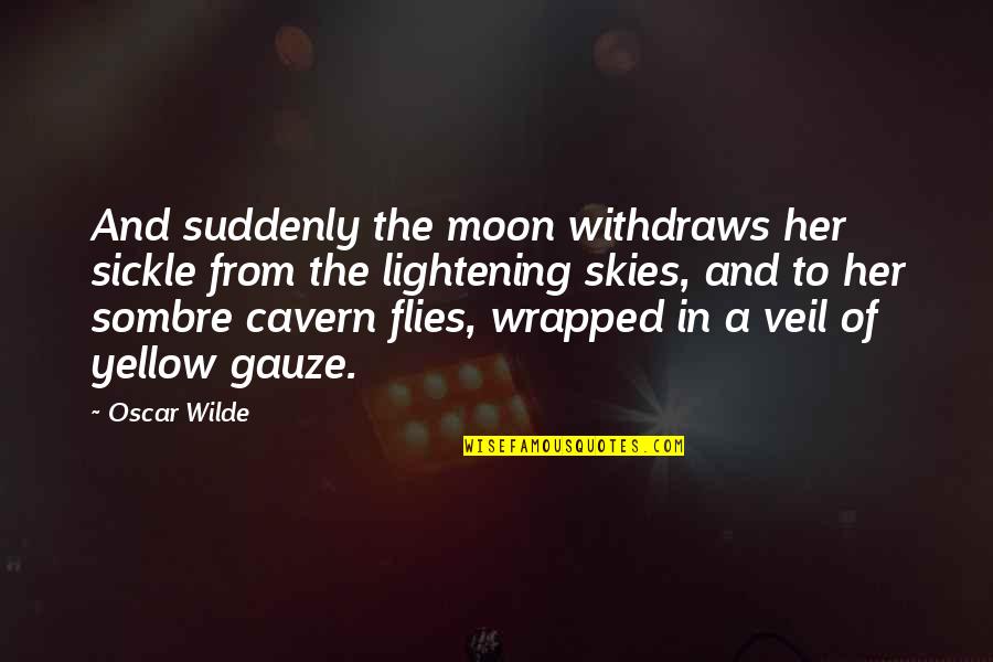 Fautrier Exposition Quotes By Oscar Wilde: And suddenly the moon withdraws her sickle from
