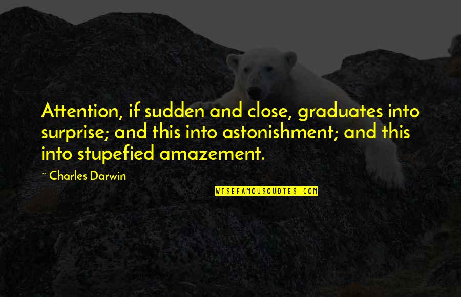 Fautrier Head Quotes By Charles Darwin: Attention, if sudden and close, graduates into surprise;