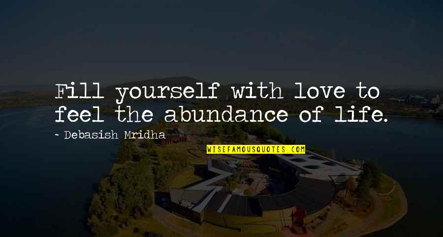 Fauve Quotes By Debasish Mridha: Fill yourself with love to feel the abundance
