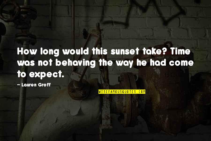 Fauveau Cuirass Quotes By Lauren Groff: How long would this sunset take? Time was Fauveau Cuirass Quotes By Lauren Groff: How long would this sunset take? Time was
