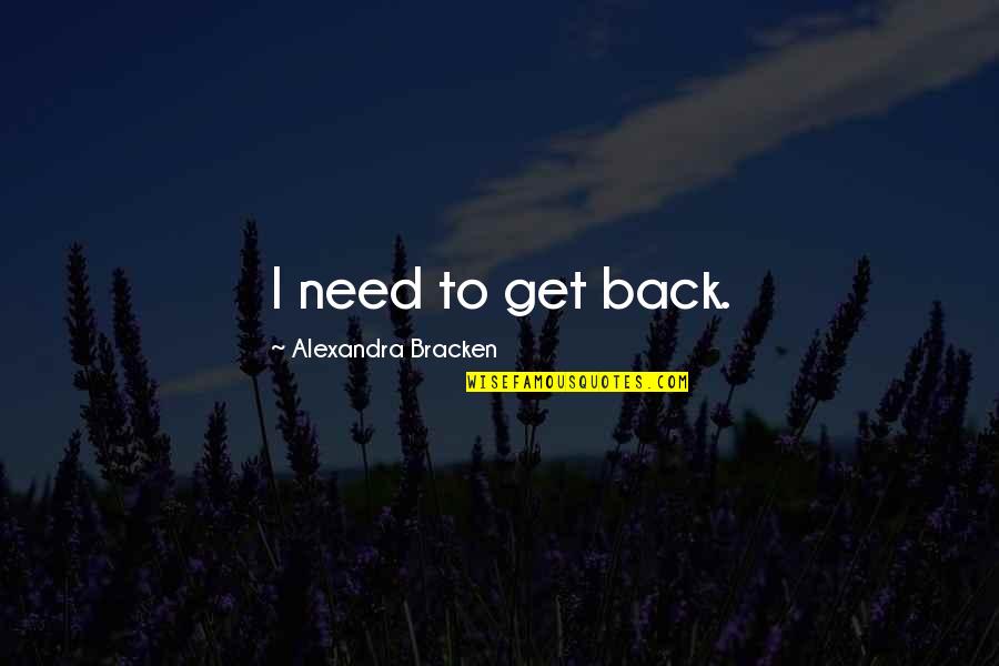 Fauves Quotes By Alexandra Bracken: I need to get back.