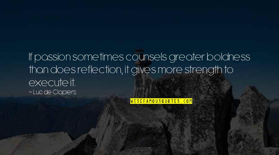 Fauwax Quotes By Luc De Clapiers: If passion sometimes counsels greater boldness than does Fauwax Quotes By Luc De Clapiers: If passion sometimes counsels greater boldness than does