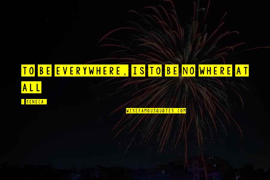 Fauwkees Quotes By Seneca.: To be everywhere, is to be no where