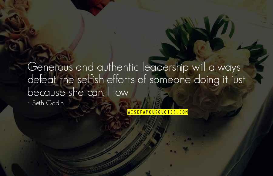 Fauwkees Quotes By Seth Godin: Generous and authentic leadership will always defeat the