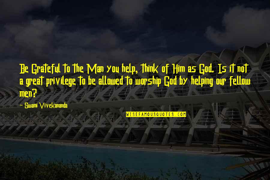 Fauwkees Quotes By Swami Vivekananda: Be Grateful to the Man you help, think