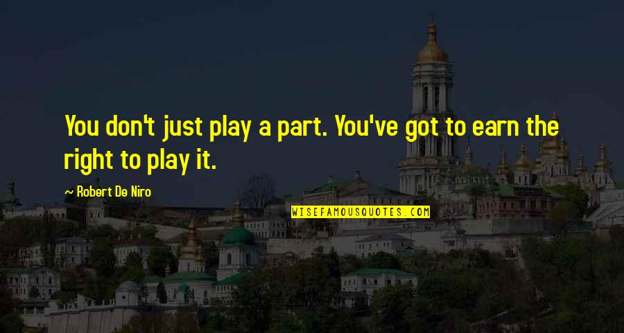 Faux Friends Quotes By Robert De Niro: You don't just play a part. You've got