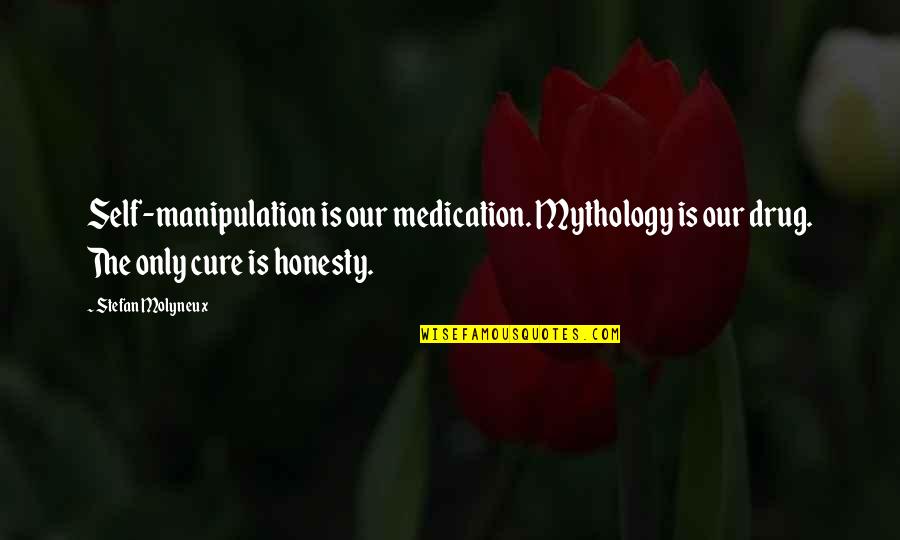 Faux Friends Quotes By Stefan Molyneux: Self-manipulation is our medication. Mythology is our drug.