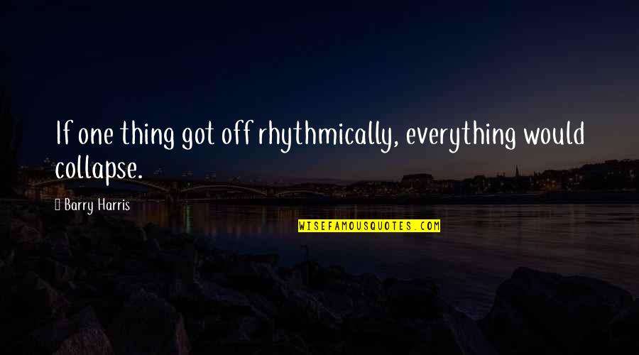 Faux Motivational Quotes By Barry Harris: If one thing got off rhythmically, everything would