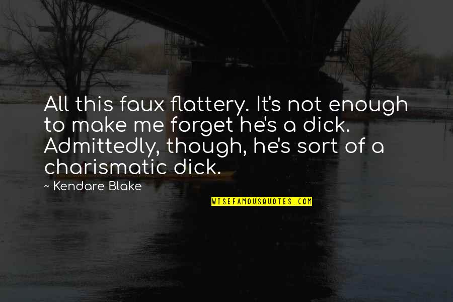Faux Quotes By Kendare Blake: All this faux flattery. It's not enough to