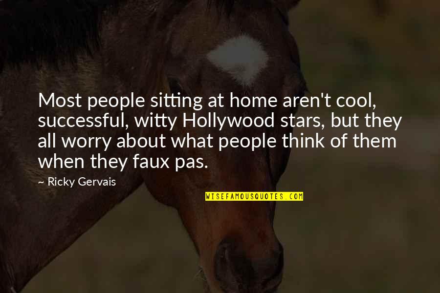 Faux Quotes By Ricky Gervais: Most people sitting at home aren't cool, successful,