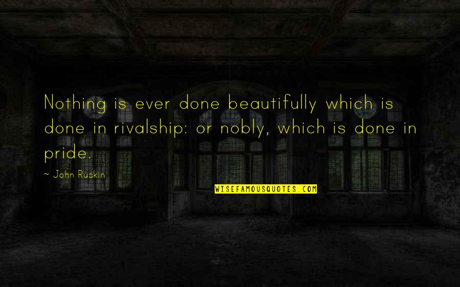 Fauxcellarm Quotes By John Ruskin: Nothing is ever done beautifully which is done