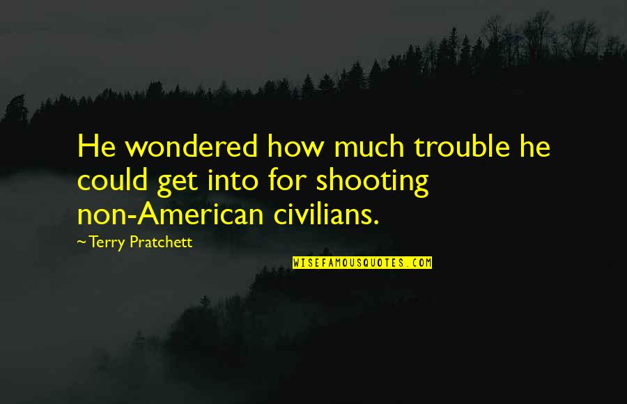 Fauzan Ahmad Quotes By Terry Pratchett: He wondered how much trouble he could get