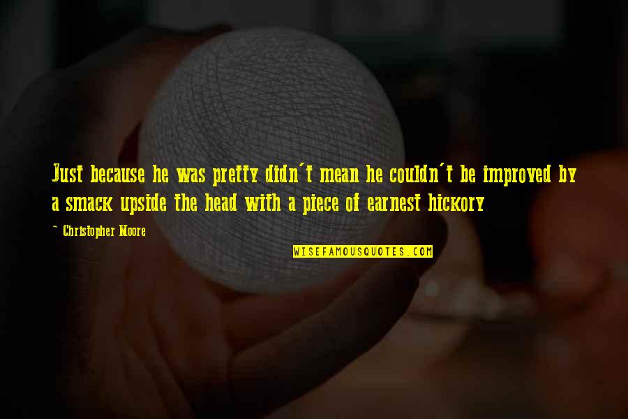 Fauzia Balk Quotes By Christopher Moore: Just because he was pretty didn't mean he