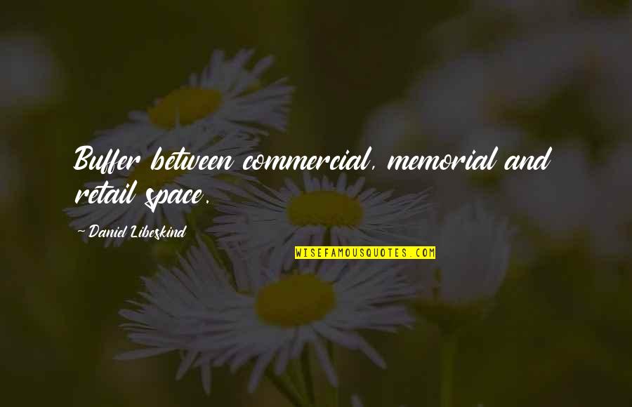 Fauziyya Mai Quotes By Daniel Libeskind: Buffer between commercial, memorial and retail space.